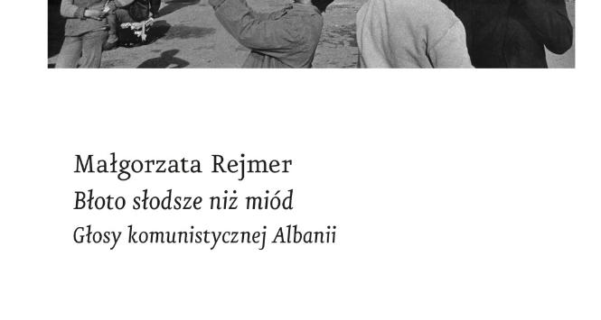 Okładka książki „Błoto słodsze niż miód. Głosy komunistycznej Albanii”