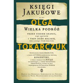 1. Olga Tokarczuk, „Księgi Jakubowe”, Wydawnictwo Literackie, Kraków 2014.