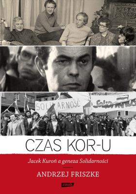 Okładka książki „Czas KOR-u. Jacek Kuroń a geneza Solidarności”.
