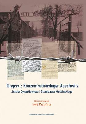 Grypsy z Konzentrationslager Auschwitz Józefa Cyrankiewicza i Stanisława Kłodzińskiego, Wydawnictwo Uniwersytetu Jagiellońskiego, Kraków 2013