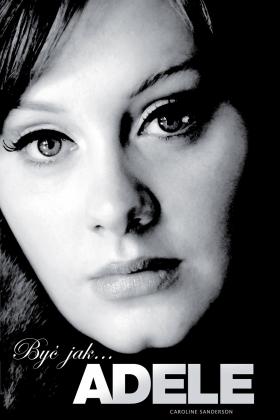 Książka pióra Caroline Sanderson, „Być jak... Adele”.