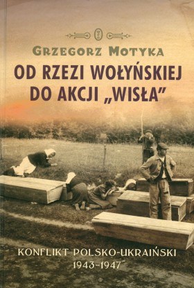 Grzegorz Motyka, Od rzezi wołyńskiej do akcji „Wisła”.Konflikt polsko-ukraiński 1943–1947, Wydawnictwo Literackie, Kraków 2011, s. 524