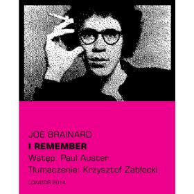 1. Joe Brainard, „I remember”, przeł. Krzysztof Zabłocki, Lokator, Kraków 2014.
