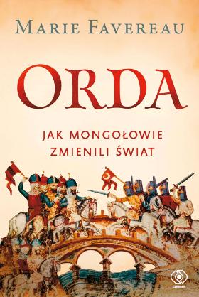 Marie Favereau, Orda. Jak Mongołowie zmienili świat