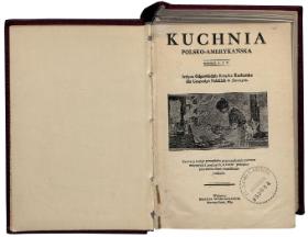 Egzemplarz „Kuchni Polsko-Amerykańskiej” z podtytułem „Jedyna Odpowiednia Książka Kucharska dla Gospodyń Polskich w Ameryce”, wyd. 1917 r.