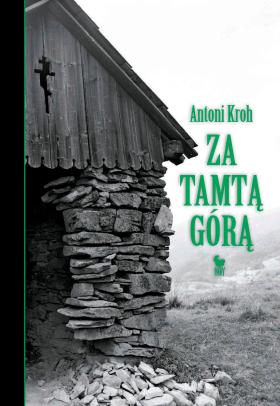 Antoni Kroh, „Za tamtą górą. Wspomnienia łemkowskie”