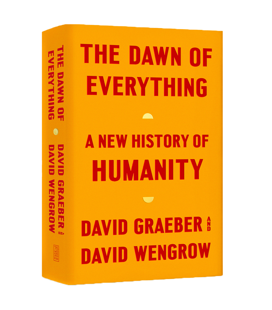 David Graeber i David Wengrow, „The Dawn of Everything: A New History of Humanity” („Świt wszystkiego. Nowa historia ludzkości”), wyd. Farrar, Straus and Giroux, listopad 2021