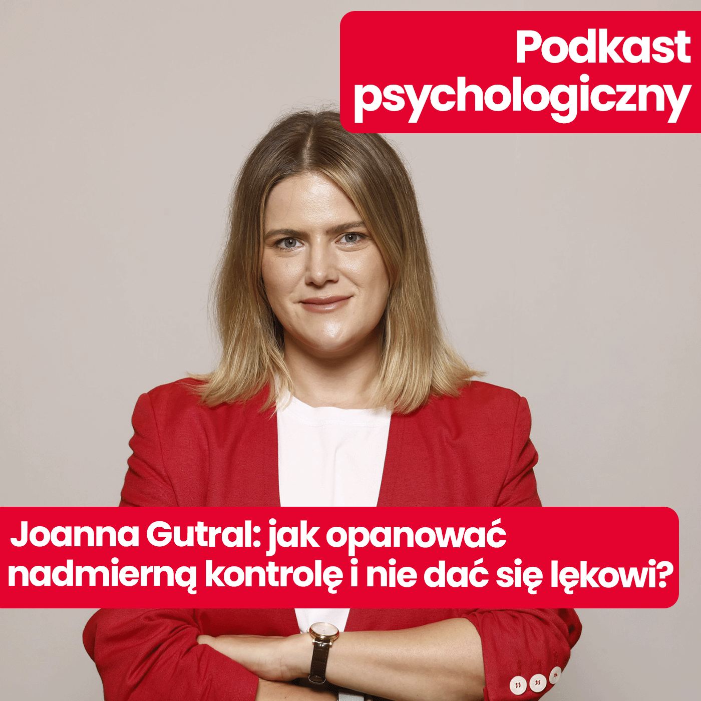 Podkast psychologiczny: Joanna Gutral: Jak pokonać perfekcjonizm, opanować nadmierną kontrolę i zacząć żyć bez lęku?