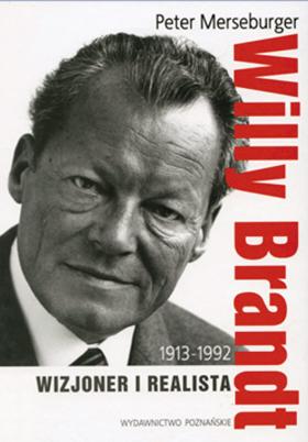 Peter Merseburger, Willy Brandt. Wizjoner i realista, 1913–1992. Wydawnictwo Poznańskie, s. 706