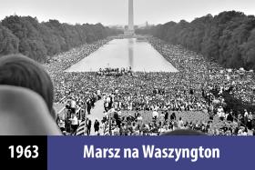 4. Marsz na Waszyngton. Kolejnym przełomowym wydarzeniem na drodze do zniesienia segregacji rasowej w Stanach Zjednoczonych był Marsz na Waszyngton (March on Washington for Jobs and Freedom). Miał miejsce 28 sierpnia 1963 roku, a jego uczestnicy walczyli o podniesienie płacy minimalnej i zaprzestanie dyskryminacji czarnoskórych. Według ówczesnych szacunków wzięło w nim udział 200–250 tysięcy ludzi różnych ras. Był całkowicie legalny, miał pokojowy charakter i zakończył się w Waszyngtonie pod pomnikiem Lincolna. Oprócz wielu znanych działaczy i artystów (Sidneya Poitiera, Marlona Brando, Boba Dylana czy Jamesa Baldwina) przed tłumem przemawiał Martin Luther King, który wygłosił wtedy swoją najsłynniejszą mowę, znaną jako „I Have a Dream”.