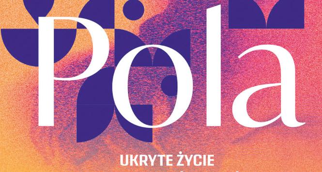 Grażyna Plebanek, „Pola. Ukryte życie Apolonii Machczyńskiej-Świątek”.