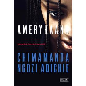 9. Chimamanda Ngozi Adichie, „Amerykaana”, przeł. Katarzyna Petecka-Jurek, Zysk i S-ka, Poznań 2014.