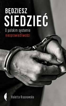 „Będziesz siedzieć. O polskim systemie niesprawiedliwości” (Wydawnictwo Czarne).