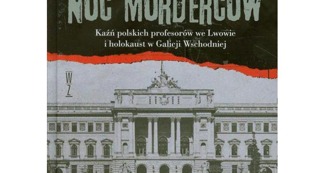 Dieter Schenk, Noc morderców. Kaźń polskich profesorów we Lwowie i holocaust w Galicji Wschodniej