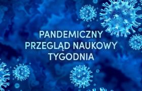 Pandemiczny Przegląd Naukowy Tygodnia