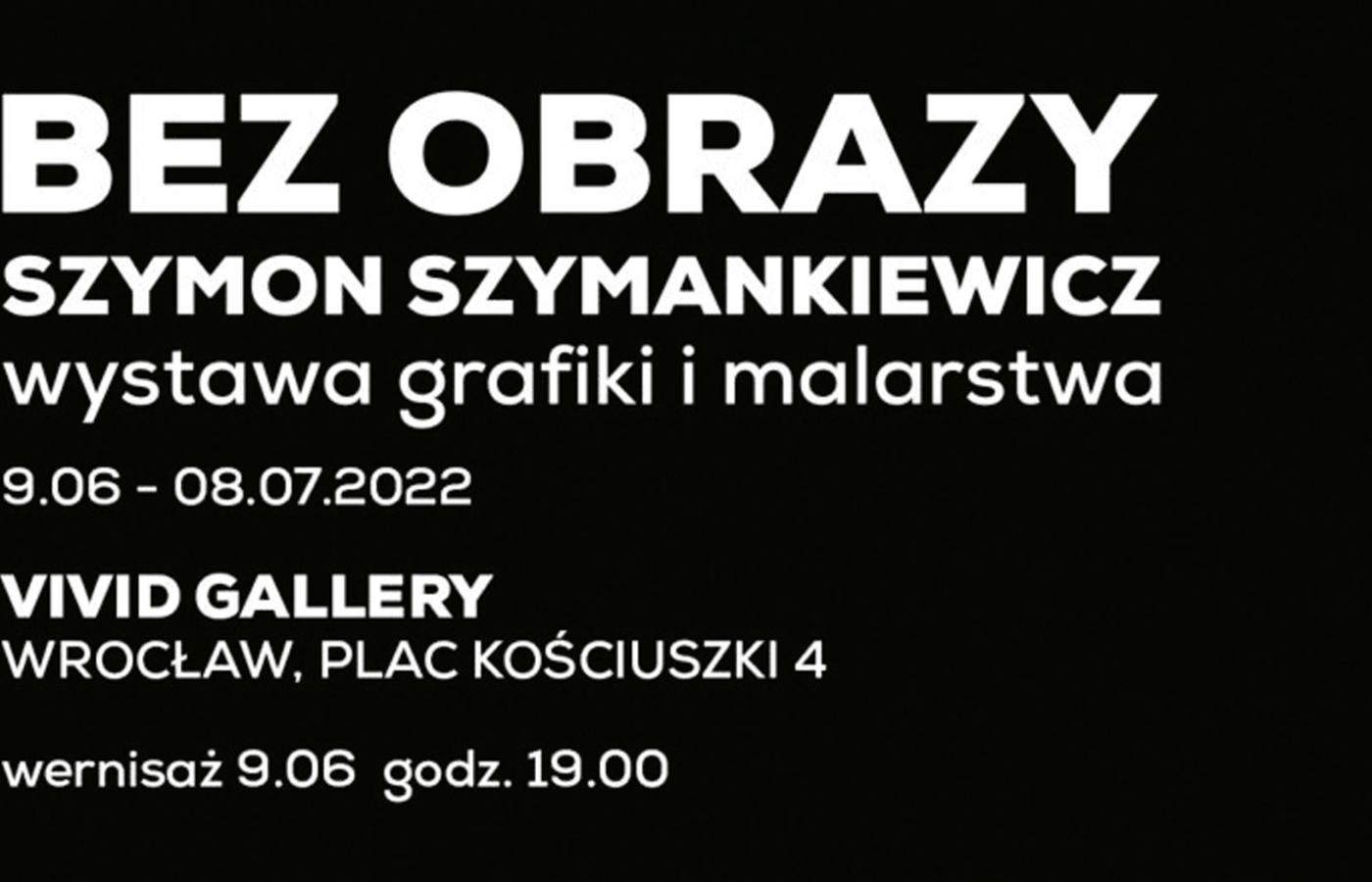 Wystawa prac Szymona Szymankiewicza we wrocławskiej galerii Vivid Gallery.