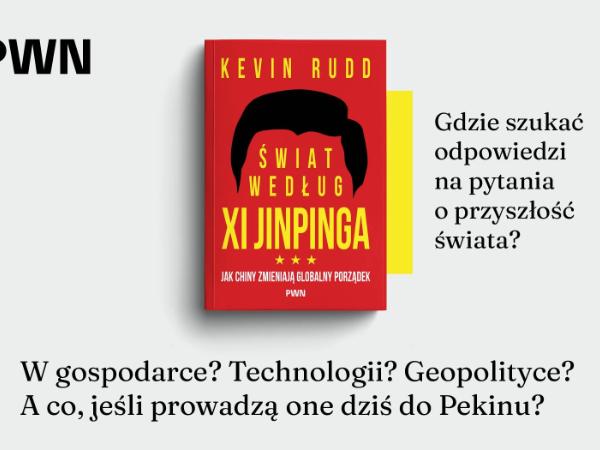 „Świat według Xi Jinpinga. Jak Chiny zmieniają globalny porządek”