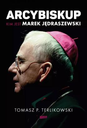 „Arcybiskup. Kim jest Marek Jędraszewski”