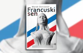 Okładka najnowszej książki Marka Ostrowskiego „Francuski sen”