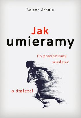 Roland Schulz, „Jak umieramy. Co powinniśmy wiedzieć o śmierci”, tłum. Victor Grotowicz; Wyd. Muza, Warszawa 2020.