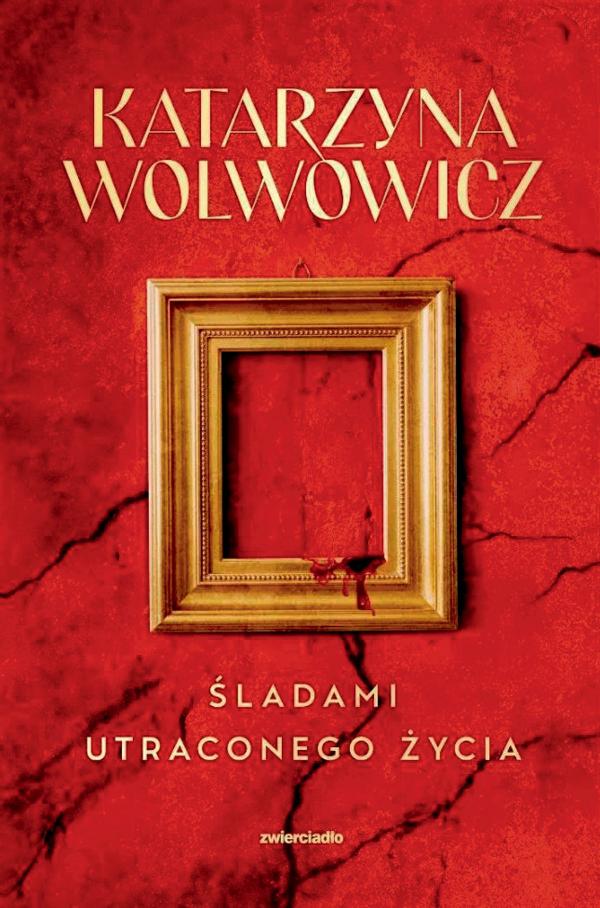 Katarzyna Wolwowicz, „Śladami utraconego życia”