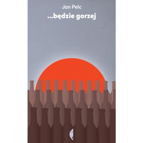 10. Jan Pelc, „Będzie gorzej”, przeł. Jan Stachowski, Czarne, Wołowiec 2014.