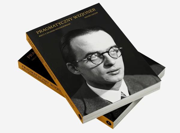 „Pragmatyczny wizjoner. Rzecz o Juliuszu Mieroszewskim”