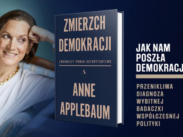Anne Applebaum, Zmierzch demokracji. Zwodniczy powab autorytaryzmu, tłum. Piotr Tarczyński, Wydawnictwo Agora, Warszawa 2020