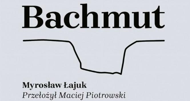 Myrosław Łajuk, „Bachmut”.