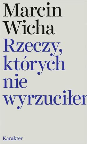 Marcin Wicha, Rzeczy, których nie wyrzuciłem, Wydawnictwo Karakter. Projekt okładki: Przemek Dębowski.