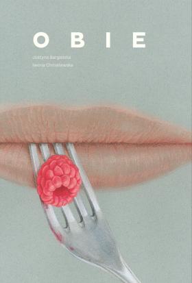 Justyna Bargielska, Iwona Chmielewska, „Obie”, Wydawnictwo Wolno. Projekt graficzny: Maria Szczodrowska i Radek Staniec.