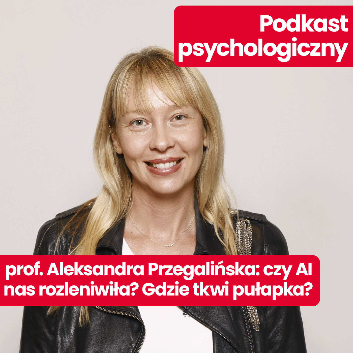 Podkast psychologiczny: Aleksandra Przegalińska: jak mądrze skorzystać z AI, żeby rozwinąć krytyczne myślenie i się nie bać?