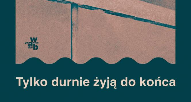 Zyta Rudzka, „Tylko durnie żyją do końca”