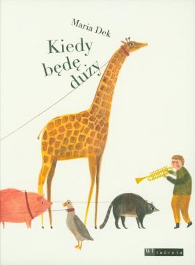 Maria Dek, „Kiedy będę duży” lub „Kiedy będę duża”, Wydawnictwo Wytwórnia, Warszawa 2017. Jak dzieci wyobrażają sobie dorosłość? Jako bajeczną, wręcz  nieograniczoną wolność, gdzie w końcu będzie można wyprowadzać żyrafę na spacer czy zbudować na drzewie domek zamieszkany przez niedźwiedzie. Maria Dek oparła swoją książkę na prostym pomyśle, piętrząc najbardziej zaskakujące fantazje, pełne surrealistycznego humoru, a dodatkowo przemyciła naukę liczenia. Śmiałą i prostą historię wspierają proste, mocne ilustracje, w których kreska jest równie istotna co kolor. Co ciekawe – publikacja występuje w dwóch wersjach: dla chłopców i dla dziewczynek.