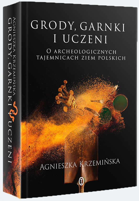 Agnieszka Krzemińska, „Grody, garnki i uczeni. O archeologicznych tajemnicach ziem polskich”, Wydawnictwo Literackie, 2022