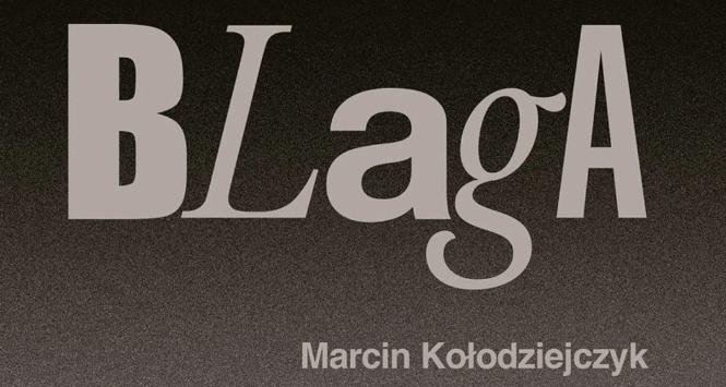 Marcin Kołodziejczyk, „Blaga”