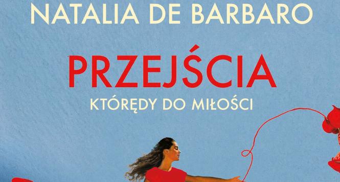 Natalia de Barbaro, „Przejścia. Którędy do miłości”
