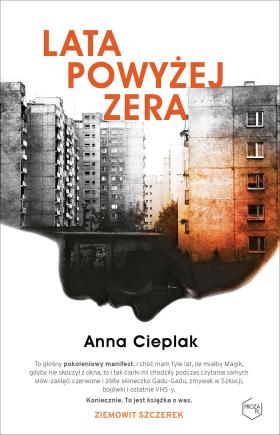 10. Anna Cieplak, Lata powyżej zera, Znak Literanova. Opowieść o dorastaniu na osiedlu na początku lat dwutysięcznych to nie tylko portret pokolenia, ale próba pozytywnego obrazu osiedla, rodziny i wspólnoty sąsiedzkiej – rzadki w polskiej literaturze.