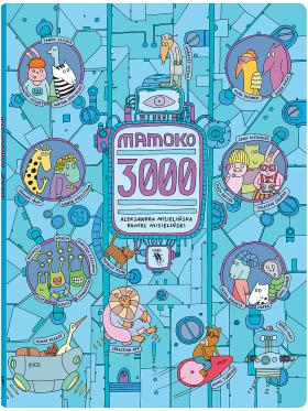 Książka „Mamoko 3000”. Trzeci tom bestsellerowej serii o miasteczku Mamoko. Tym razem pełna szczegółów obrazkowa opowieść przenosi nas w przyszłość. Sprawdza się w każdym wieku, dziecko samo wymyśla historię. Ilustracje A. i D. Mizielińscy. Cena: 32 zł