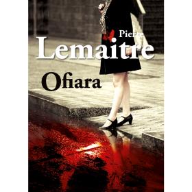 8. Pierre Lemaitre, „Ofiara”, przeł. Joanna Polachowska, MUZA SA, Warszawa 2014.
