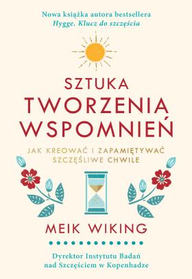 Meik Wiking, Sztuka tworzenia wspomnień. Jak kreować i zapamiętywać szczęśliwe chwile, wyd. Insignis 2019.