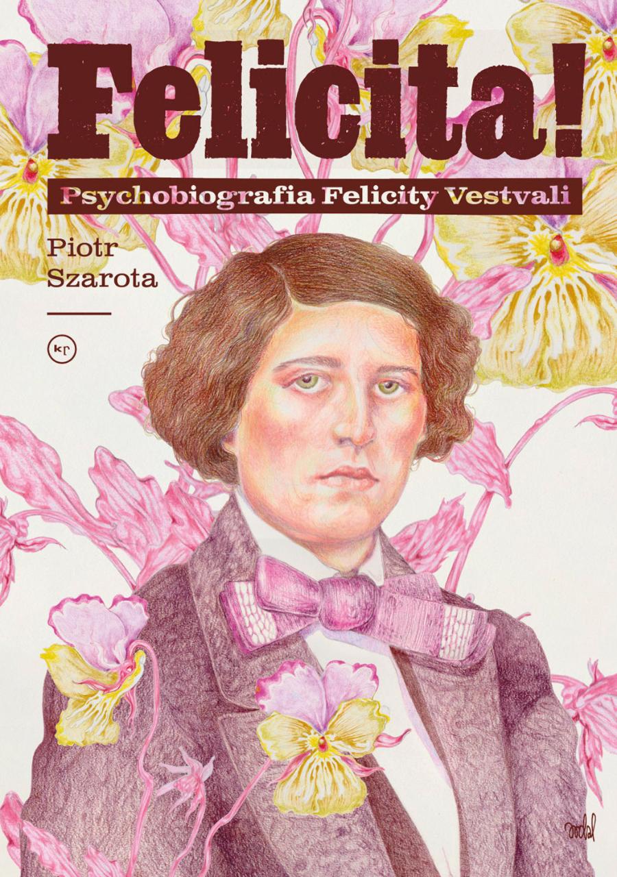 Piotr Szarota „Felicita! Psychobiografia Felicity Vestvali”.