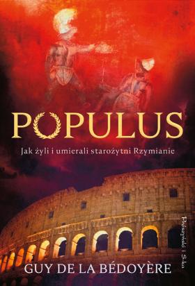 Guy de la Bédoyère, Populus. Jak żyli i umierali starożytni Rzymianie