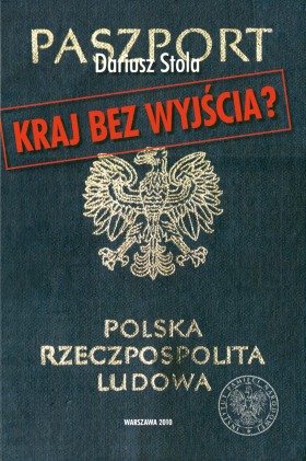 Dariusz Stola, Kraj bez wyjścia? Migracje z Polski 1949–1989, IPN, ISP PAN, Warszawa 2010