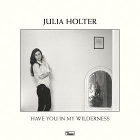 Julia Holter, „Have You In My Wilderness”