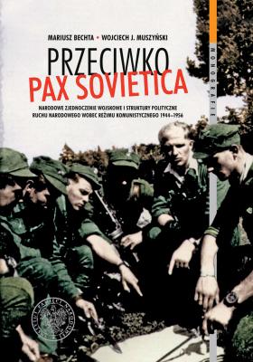 Mariusz Bechta, Wojciech J. Muszyński, Przeciwko »pax sovietica«. Narodowe Zjednoczenie Wojskowe i struktury polityczne ruchu narodowego wobec reżimu komunistycznego 1944–1956, Wydawnictwo IPN, Warszawa 2017, s. 599