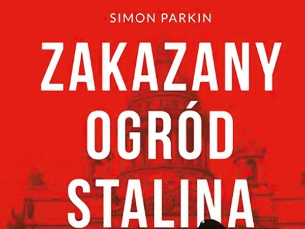 Simon Parkin, „Zakazany ogród Stalina. Jak naukowcy (nie) uratowali mieszkańców Leningradu”