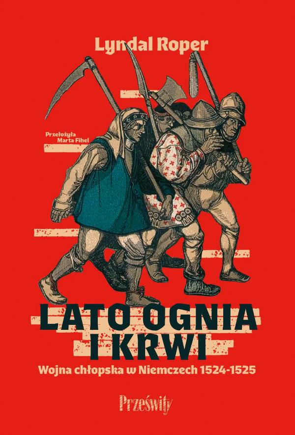 Lyndal Roper, „Lato ognia i krwi. Wojna chłopska w Niemczech 1524–1525”