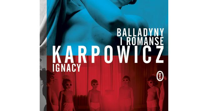 Ignacy Karpowicz, „Balladyny i romanse”, Wydawnictwo Literackie 2010