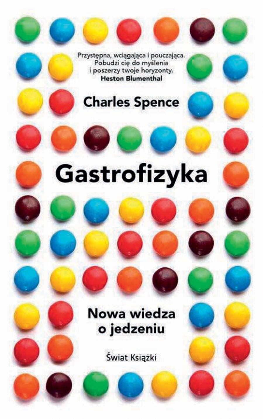 „Gastrofizyka. Nowa wiedza o jedzeniu”, Charles Spence, wyd. Świat Książki, 2018